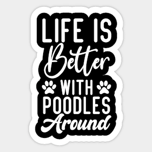 Life Is Better With Poodles Around, Poodle Lovers Sticker